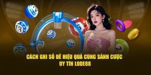 Cách Ghi Số Đề Hiệu Quả Cùng Sảnh Cược Uy Tín Lode88