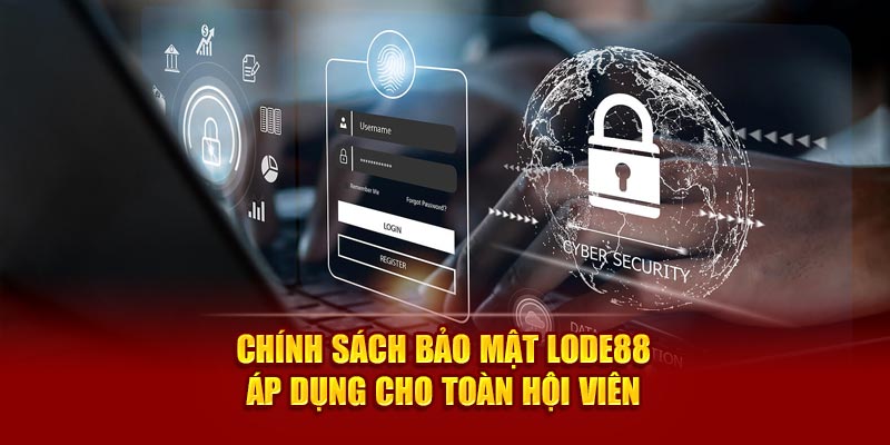 Chính sách bảo mật Lode88 áp dụng cho toàn hội viên