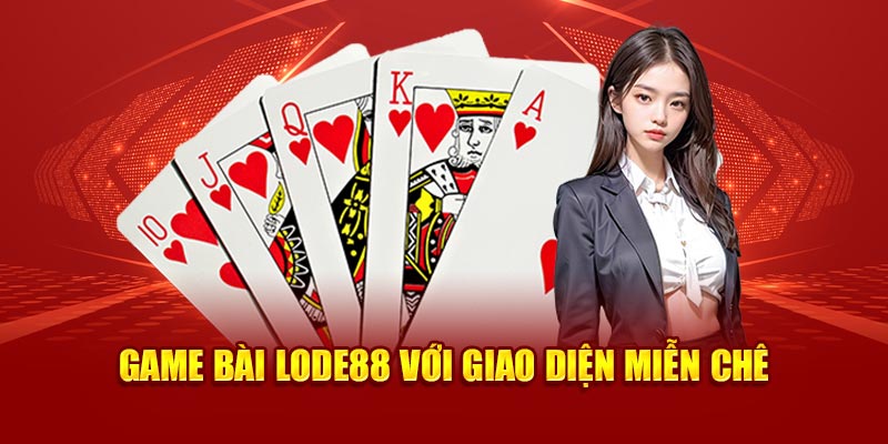 Game bài Lode88 với giao diện miễn chê