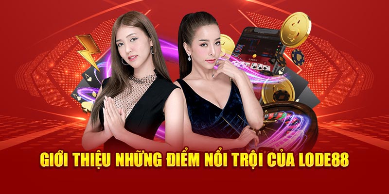 Giới thiệu những điểm nổi trội của Lode88