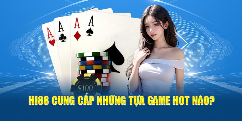 Hi88 cung cấp những tựa game hot nào?