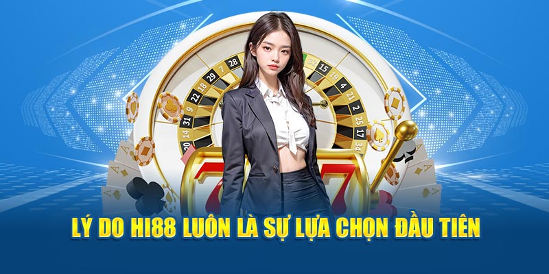 Lý do Hi88 luôn là sự lựa chọn đầu tiên