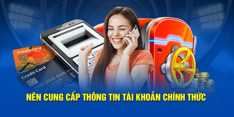 Nên cung cấp thông tin tài khoản chính thức