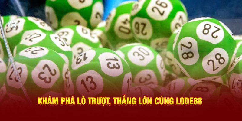 Khám phá lô trượt, thắng lớn cùng Lode88