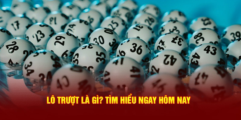 Tìm hiểu hình thức lô trượt ngay hôm nay